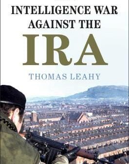 Thomas Leahy: The Intelligence War against the IRA [2020] paperback Online